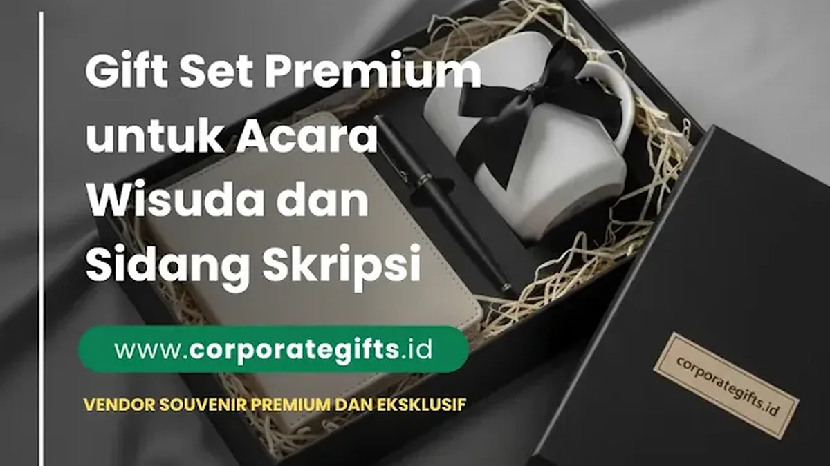 Hadiah premium sidang skripsi dan gift set wisuda mewah | CorporateGifts.ID